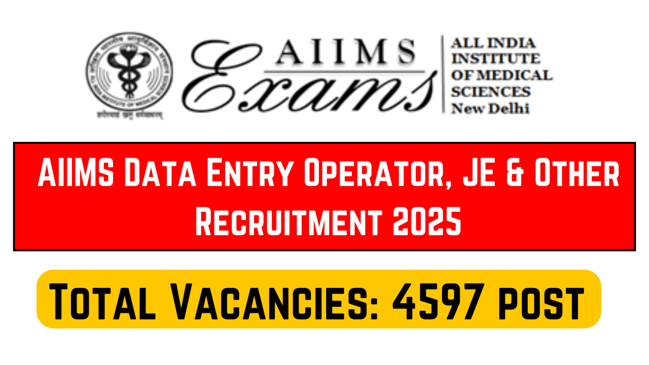 AIIMS Data Entry Operator, JE & Others Recruitment 2025: Apply online for 4597 post