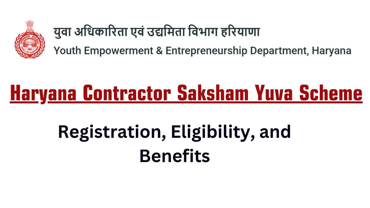 Haryana Contractor Saksham Yuva Scheme 2025: Registration, Eligibility, and Benefits