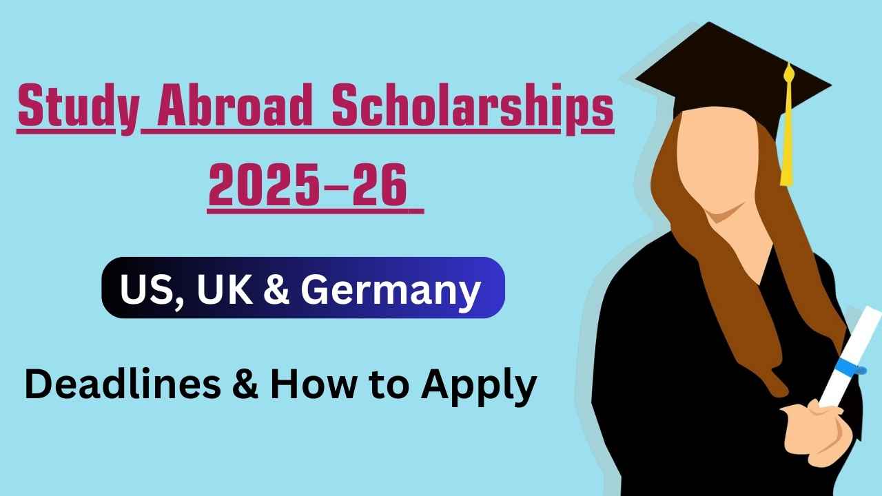 Study Abroad Scholarships 2025–26 — US, UK & Germany | Deadlines & How to Apply